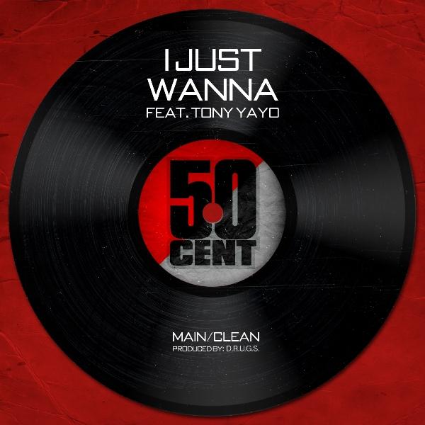 50 Cent - I Just Wanna(ft. Tony Yayo) (Single)