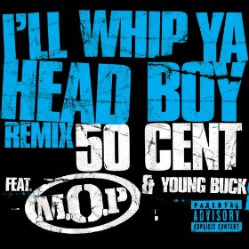 50 Cent ft. M.O.P. & Young Buck - I'll Whip Ya Head Boy (Single)