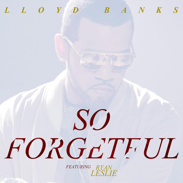 Lloyd Banks ft. Ryan Leslie - So Forgetful (Single)