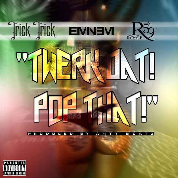 Trick Trick feat. Eminem & Royce da 5'9" - Twerk Dat Pop That (Single)