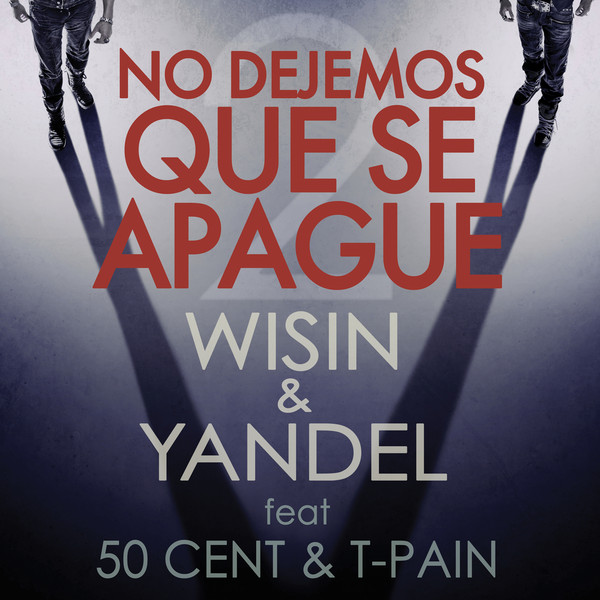 Wisin & Yandel ft. 50 Cent & T-Pain - No Dejemos Que Se Apague (Single)