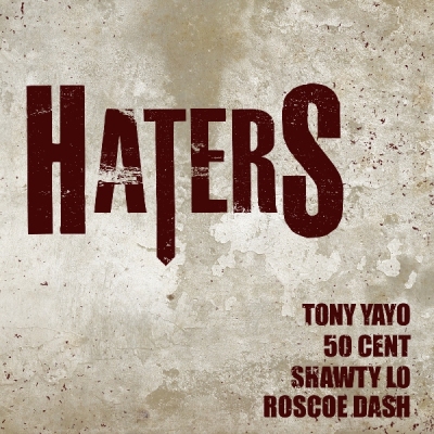 Tony Yayo ft. 50 Cent, Shawty Lo & Roscoe Dash - Haters (Single)